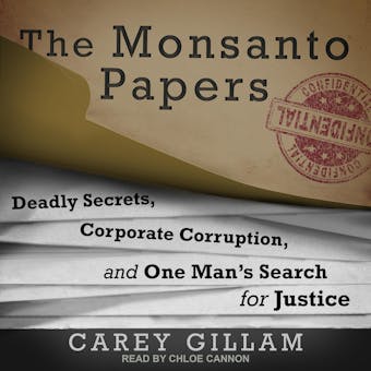 The Monsanto Papers: Deadly Secrets, Corporate Corruption, and One Man’s Search for Justice - Carey Gillam