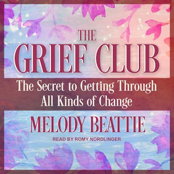 The Grief Club: The Secret to Getting Through All Kinds of Change - undefined