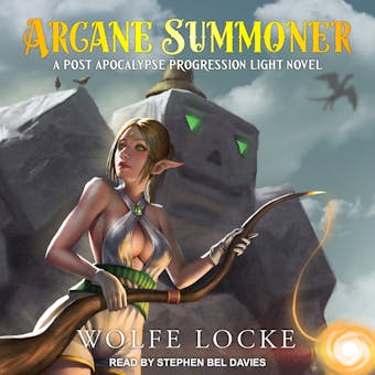 Arcane Summoner: A Post Apocalypse Progression Light Novel