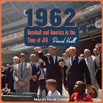 1962: Baseball and America in the Time of JFK - undefined