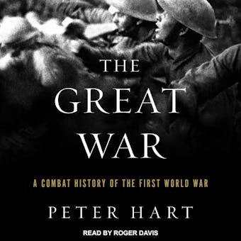 The Great War: A Combat History of the First World War - Peter Hart