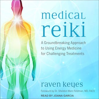 Medical Reiki: A Groundbreaking Approach to Using Energy Medicine for Challenging Treatments - MD, Raven Keyes