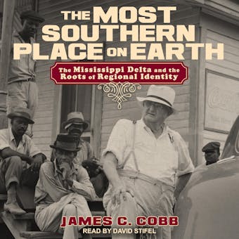 The Most Southern Place on Earth: The Mississippi Delta and the Roots of Regional Identity
