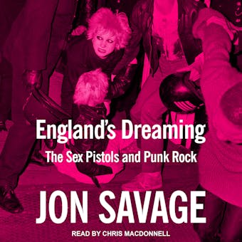 England's Dreaming: The Sex Pistols and Punk Rock - Jon Savage