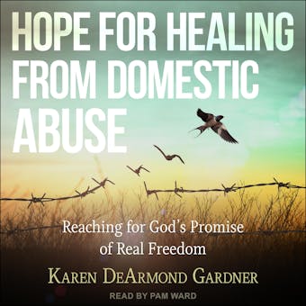 Hope For Healing From Domestic Abuse: Reaching for God’s Promise of Real Freedom - undefined