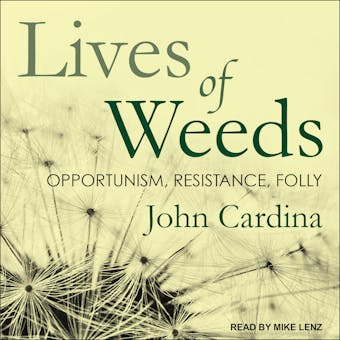 Lives of Weeds: Opportunism, Resistance, Folly - undefined