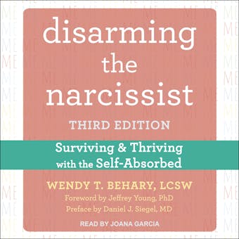 Disarming the Narcissist: Surviving and Thriving with the Self-Absorbed, Third Edition - Wendy T. Behary LCSW, MD, PhD