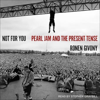 Not For You: Pearl Jam and the Present Tense - Ronen Givony