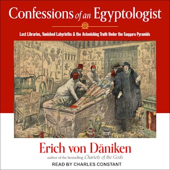 Confessions of an Egyptologist: Lost Libraries, Vanished Labyrinths & the Astonishing Truth Under the Saqqara Pyramids - undefined