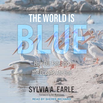 The World is Blue: How Our Fate and The Ocean’s Are One - undefined