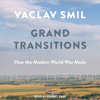 Grand Transitions: How the Modern World Was Made - Vaclav Smil