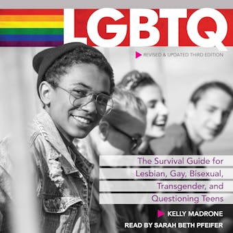 LGBTQ: The Survival Guide for Lesbian, Gay, Bisexual, Transgender, and Questioning Teens - Kelly Madrone