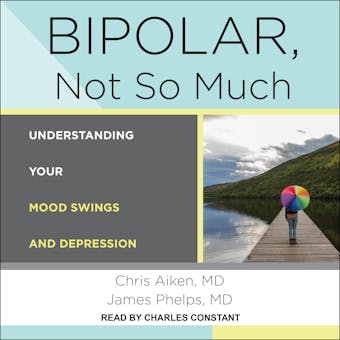 Bipolar, Not So Much: Understanding Your Mood Swings and Depression - undefined
