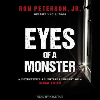 Eyes of a Monster: A Detective's Relentless Pursuit of a Serial Killer - Jr.