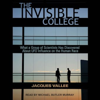 The Invisible College: What a Group of Scientists Has Discovered About UFO Influences on the Human Race