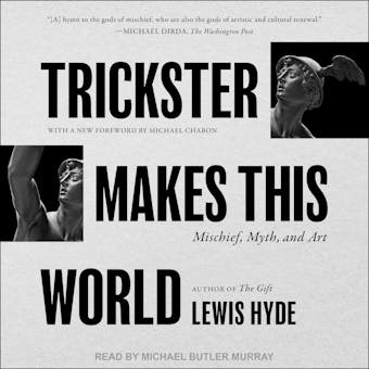 Trickster Makes This World: Mischief, Myth, and Art - Lewis Hyde, Michael Chabon