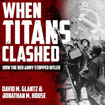 When Titans Clashed: How the Red Army Stopped Hitler - undefined