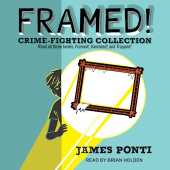 Framed! Crime-Fighting Collection: Read all three books: Framed!, Vanished!, and Trapped! - undefined