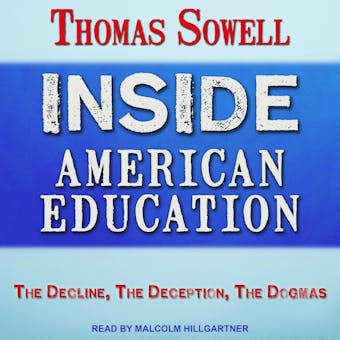 Inside American Education: The Decline, The Deception, The Dogmas - undefined