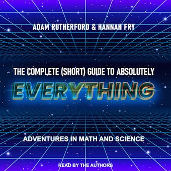 The Complete (Short) Guide to Absolutely Everything: Adventures in Math and Science - undefined
