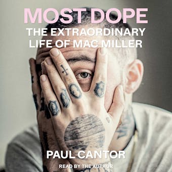 Most Dope: The Extraordinary Life of Mac Miller - Paul Cantor