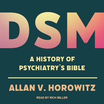 DSM: A History of Psychiatry's Bible - Allan V. Horowitz