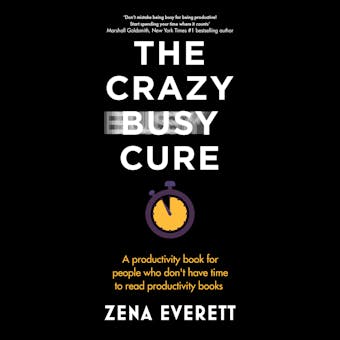 The Crazy Busy Cure: A productivity book for people who don't have time to read productivity books - undefined