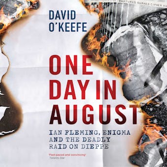 One Day In August: Ian Fleming, Enigma, and the Deadly Raid on Dieppe - David O'Keefe
