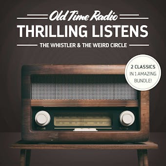 Old Time Radio: Thrilling Listens: The Whistler & The Weird Circle - Various Various