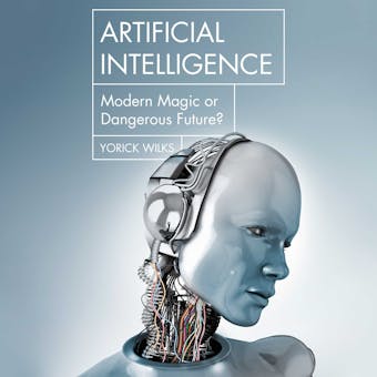 Artificial Intelligence: Modern Magic or Dangerous Future? - undefined