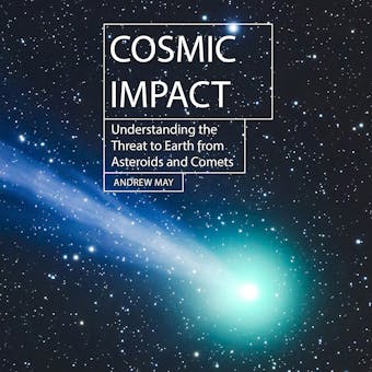 Cosmic Impact: Understanding the Threat to Earth from Asteroids and Comets - undefined