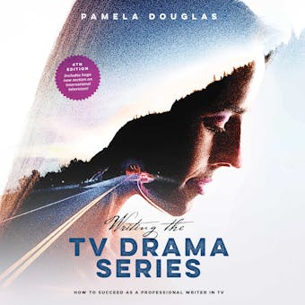 Writing the TV Drama Series: How to Succeed as a Professional Writer in TV - Pamela Douglas