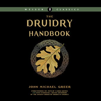 The Druidry Handbook: Spiritual Practice Rooted in the Living Earth - John Michael Greer