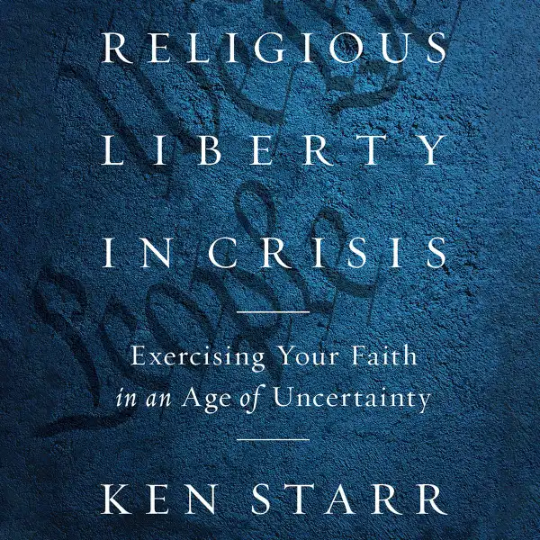 Religious Liberty in Crisis : Exercising Your Faith in an Age of Uncertainty