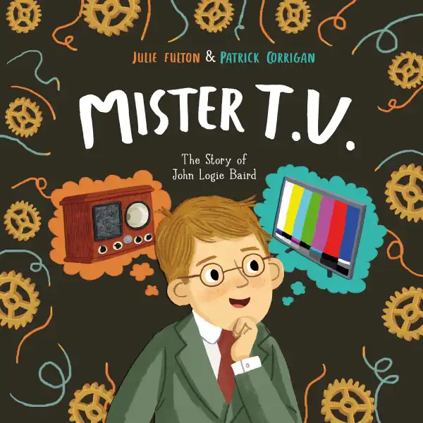 Mister T.V. : The Story of John Logie Baird
