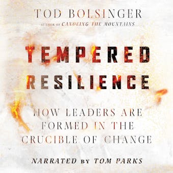 Tempered Resilience: How Leaders Are Formed in the Crucible of Change - undefined
