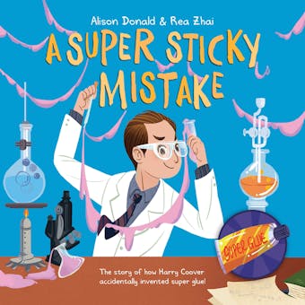A Super Sticky Mistake: The Story of How Harry Coover Accidentally Invented Super Glue! - undefined