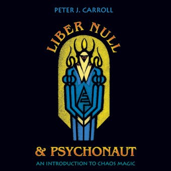 Liber Null & Psychonaut: An Introduction to Chaos Magic - undefined