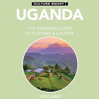 Uganda - Culture Smart!: The Essential Guide to Customs & Culture - undefined
