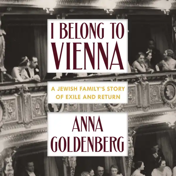 I Belong to Vienna : A Jewish Family's Story of Exile and Return