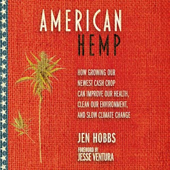 American Hemp: How Growing Our Newest Cash Crop Can Improve Our Health, Clean Our Environment, and Slow Climate Change - undefined