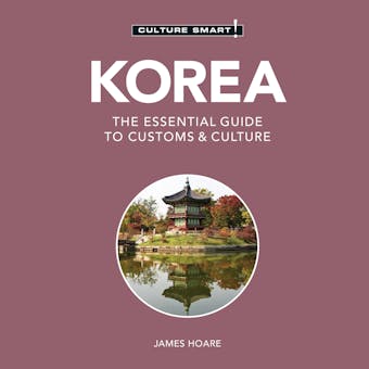 Korea - Culture Smart!: The Essential Guide To Customs & Culture - undefined