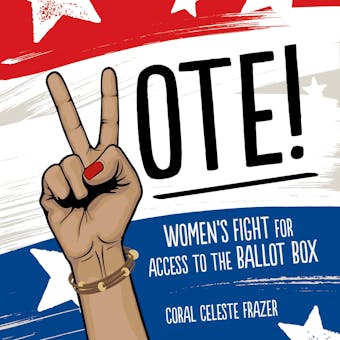 Vote!: Women's Fight for Access to the Ballot Box - undefined