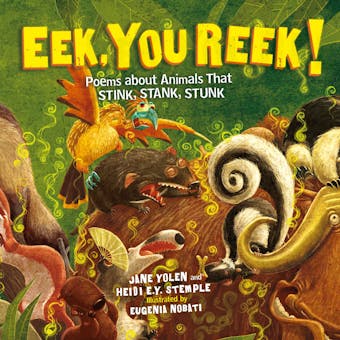 Eek, You Reek!: Poems About Animals That Stink, Stank, Stunk - undefined
