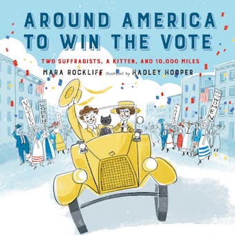 Around America to Win the Vote: Two Suffragists, a Kitten, and 10,000 Miles - undefined