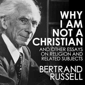 Why I Am Not a Christian and Other Essays on Religion and Related Subjects - undefined