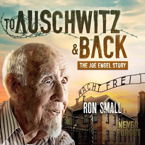 To Auschwitz and Back : The Joe Engel Story
