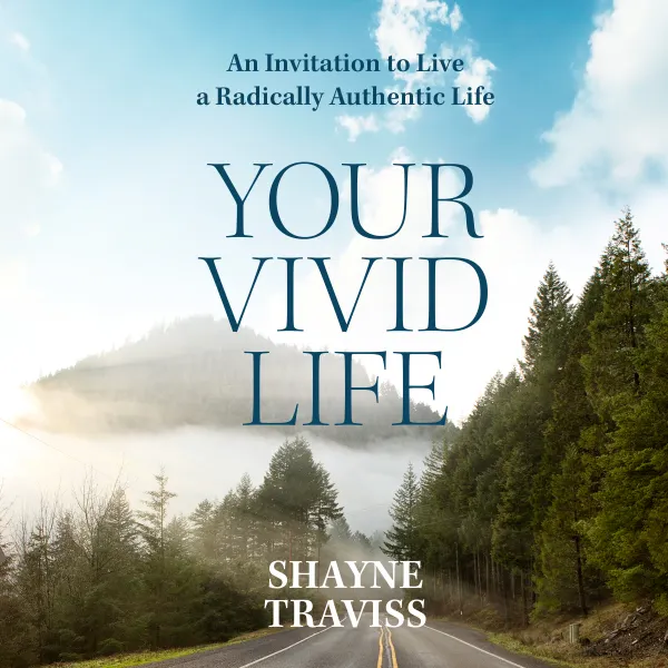 Your Vivid Life : An Invitation to Live a Radically Authentic Life