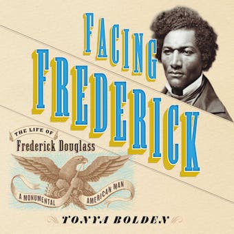 Facing Frederick: The Life of Frederick Douglass, a Monumental American Man - Tonya Bolden