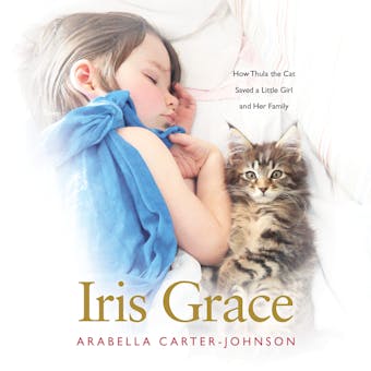 Iris Grace: How Thula the Cat Saved a Little Girl and Her Family - undefined